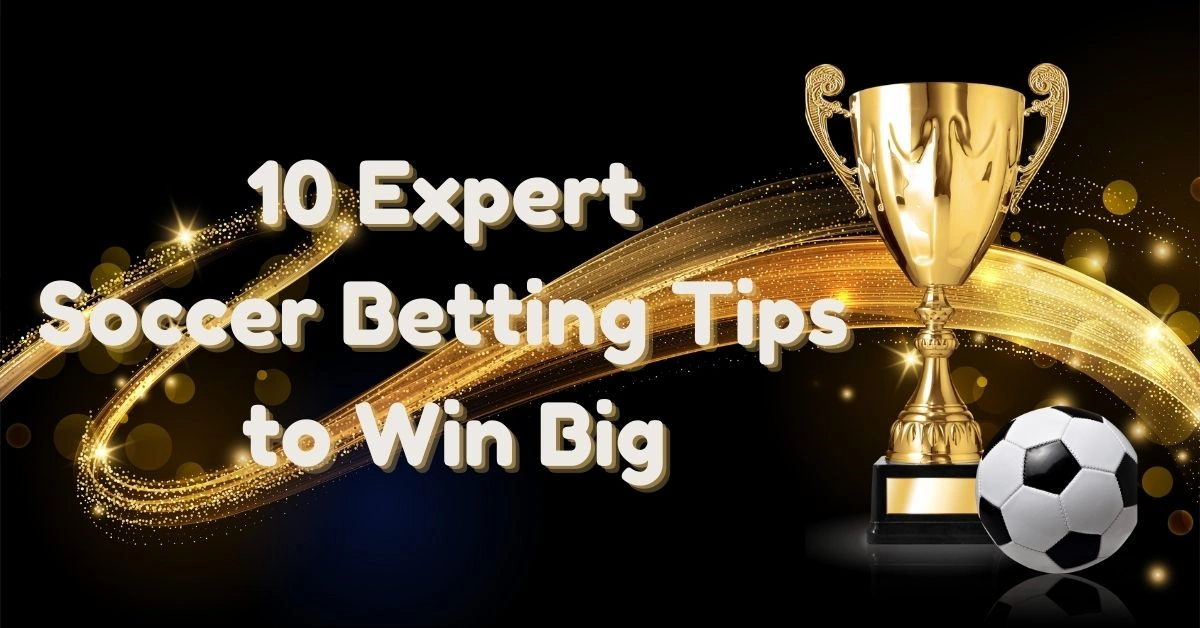 10 Expert Soccer Betting Tips to Win Big