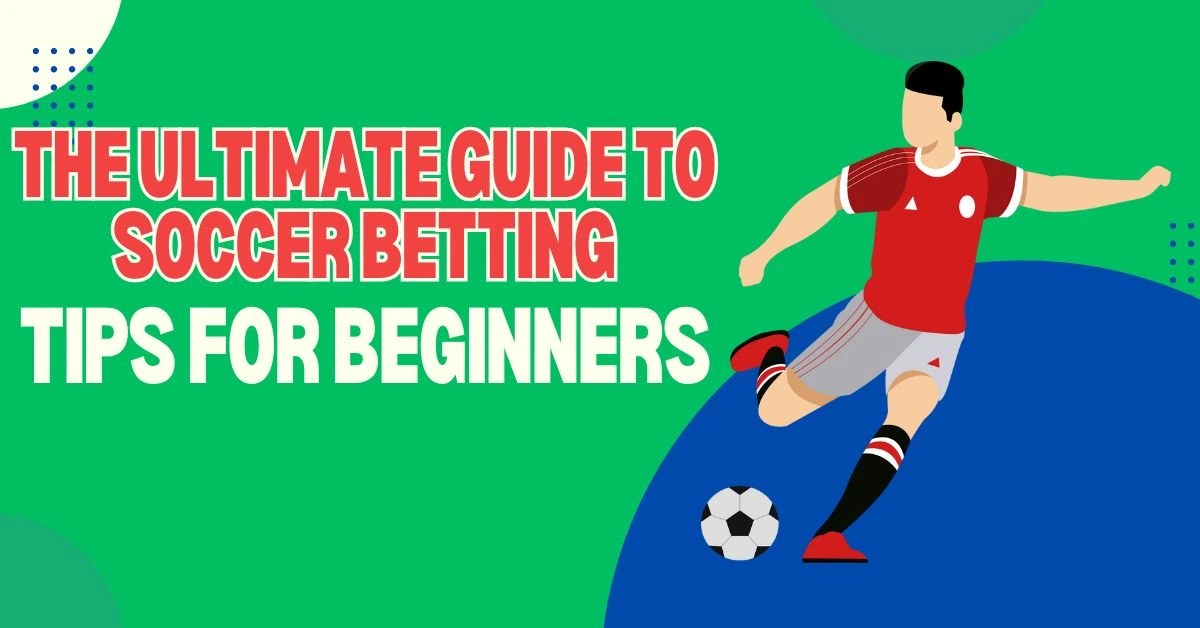 The Ultimate Guide to Soccer Betting